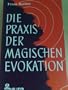 Die Praxis der magischen Evokation: Anleitung zur Anrufung von Wesen uns umgebender Spharen (German Edition)