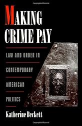 Making Crime Pay: Law and Order in Contemporary American Politics (Studies in Crime and Public Policy)