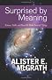 Surprised by Meaning: Science, Faith, and How We Make Sense of Things