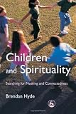 Children and Spirituality: Searching for Meaning and Connectedness