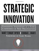 Strategic Innovation: Embedding Innovation as a Core Competency in Your Organization