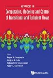 Advances in computation, modeling and control of transitional and turbulent flows