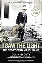 I Saw the Light: The Story of Hank Williams I Saw the Light: The Story of Hank Williams