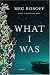 What I Was (Kindle Edition)