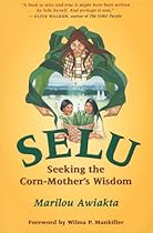 Selu: Seeking the Corn-Mother's Wisdom Selu: Seeking the Corn-Mother's Wisdom