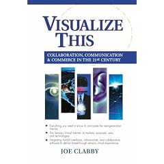 Visualize This: Collaboration, Communication and Commerce in the 21st Century