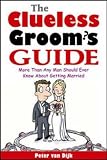 The Clueless Groom's Guide: More Than Any Man Should Ever Know About Gettin