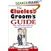 The Clueless Groom's Guide: Far More Than Any Man Should Rightly Know About Getting Married