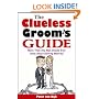 The Clueless Groom's Guide: More Than Any Man Should Ever Know About Getting Married