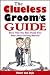 Books : The Clueless Groom's Guide: More Than Any Man Should Ever Know About Getting Married