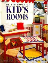 Big Book Of Kids Rooms: Everything You Need To Create The "Perfect" Room For Your Child