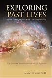 Exploring Past Lives: Your Soul's Quest For Consciousness