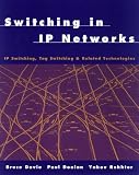 Switching in IP Networks: IP Switching, Tag Switching and Related Technologies (The Morgan Kaufmann Series in Networking)