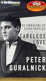 Careless Love: The Unmaking of Elvis Presley