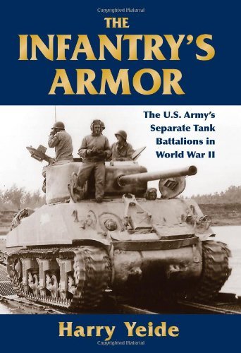 The Infantry's Armor: The U.S. Army's Separate Tank Battalions in World War II