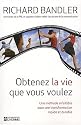 Obtenez la vie que vous voulez: Une m&eacute;thode infaillible pour une transformation rapide et durable