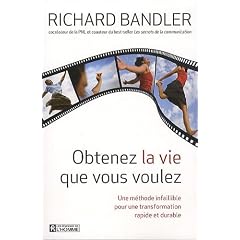 Obtenez la vie que vous voulez : Une m�thode infaillible pour une transformation rapide et durable