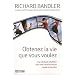 Obtenez la vie que vous voulez : Une m�thode infaillible pour une transformation rapide et durable