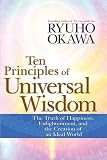 Ten Principles of Universal Wisdom: The Truth of Happiness, Enlightenment, and the Creation of an Ideal World Ten Principles of Universal Wisdom: The Truth of Happiness, Enlightenment, and the Creation of an Ideal World