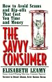 The Savvy Consumer: How to Avoid Scams and Ripoffs That Cost You Time and Money (Capital Ideas)