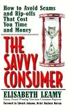 The Savvy Consumer: How to Avoid Scams and Ripoffs That Cost You Time and Money (Capital Ideas)