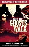 Where the ghosts walk : the gazetter of haunted Britain