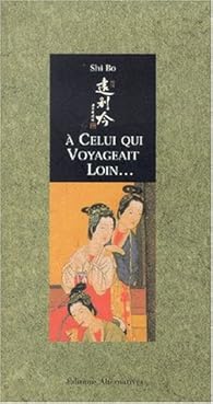 A Celui Qui Voyageait Loin Shi Bo Babelio