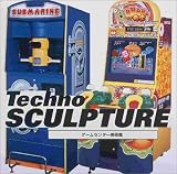 Techno SCULPTURE―ゲームセンター美術館 (ストリート・デザイン・ファイル)