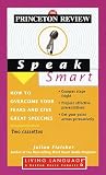 Princeton Review Speak Smart: How to Overcome Your Fears and Give Great Speeches (Living Language Series)
