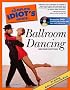 The Complete Idiot's Guide to Ballroom Dancing, DVD Edition (Complete Idiot's Guide to)