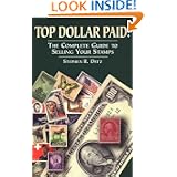 Top Dollar Paid!: The Complete Guide to Selling Your Stamps by Stephen R. Datz