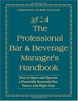 The Professional Bar & Beverage Managers Handbook: How to Open and Operate a Financially Successful Bar, Tavern and Night Club