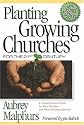 Planting Growing Churches for the 21st Century: A Comprehensive Guide for New Churches and Those Desiring Renewal