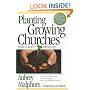 Planting Growing Churches for the 21st Century: A Comprehensive Guide for New Churches and Those Desiring Renewal