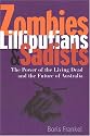 Zombies, Lilliputians & Sadists: The Power Of The Living Dead And The Future Of Australia