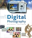 The Complete Guide To Digital Photography: Equipment and Techniques for Creative Digital Imaging