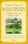 Country Towns of Wisconsin: Charming Small Towns and Villages to Explore