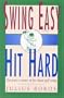 Swing Easy, Hit Hard: Tips from a Master of the Classic Golf Swing