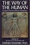 The Way of the Human: False Core and the False Self v. 2 (Way of the Human; The Quantum Psychology Notebooks)