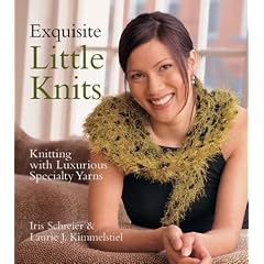 Exquisite Little Knits: Knitting with Luxurious Specialty Yarns