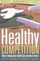 Healthy Competition: What's Holding Back Health Care and How to Free It