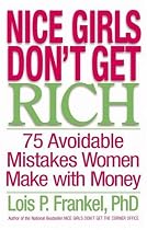 Nice Girls Don't Get Rich : 75 Avoidable Mistakes Women Make with Money