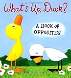 What's Up, Duck?: A Book of Opposites (Duck & Goose)
