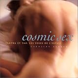 Cosmic sex : Tantra et Tao, les voies de l'extase