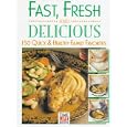 Fast, Fresh and Delicious: 150 Quick & Healthy Family Favorites