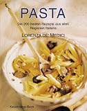  : Pasta: Die 200 besten Rezepte aus allen Regionen Italiens