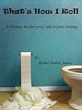 That's How I Roll (A hilarious, but fool proof, take on potty training)