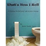 That's How I Roll (A hilarious, but fool proof, take on potty training) ~ Rachel Jaques
