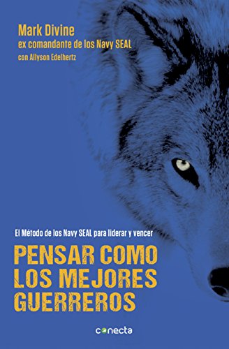 Pensar como los mejores guerreros: El método de los Navy SEAL's para liderar y vencer (Spanish Edition)
