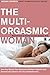 The Multi-Orgasmic Woman: Sexual Secrets Every Woman Should Know (Plus)
